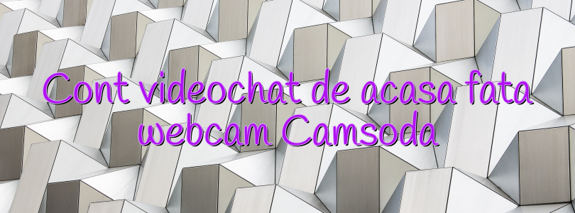 Cont videochat de acasa fata webcam Camsoda