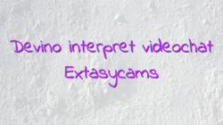 Devino interpret videochat Extasycams