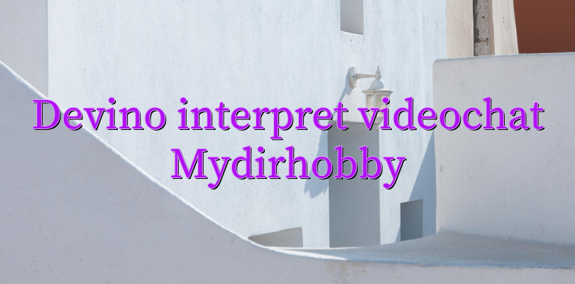 Devino interpret videochat Mydirhobby