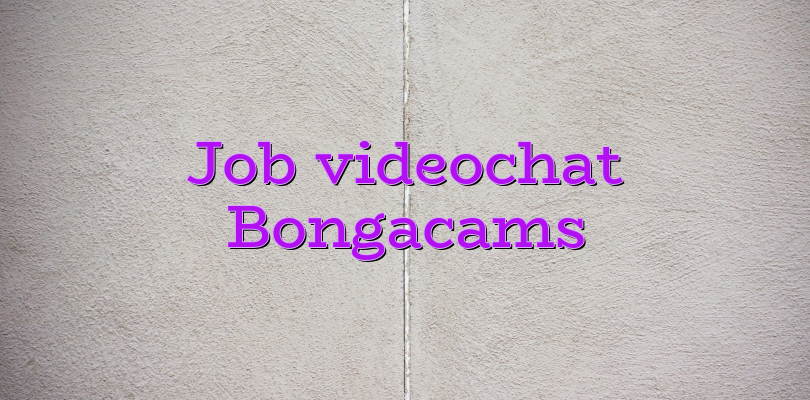 Job videochat Bongacams