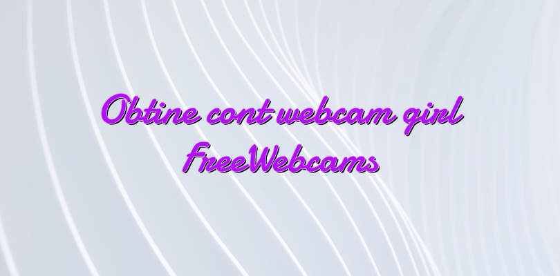 girl FreeWebcams Online platform wiki videochat FreeWebcams castig de acasa...