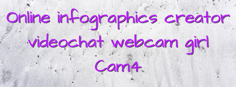 Online infographics creator videochat webcam girl Cam4