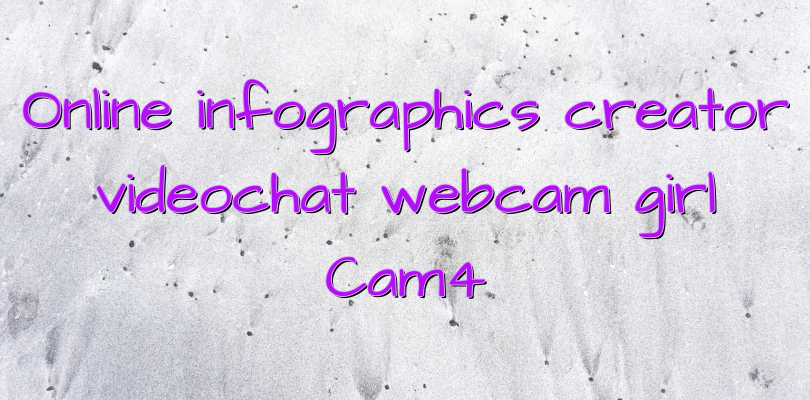 Online infographics creator videochat webcam girl Cam4