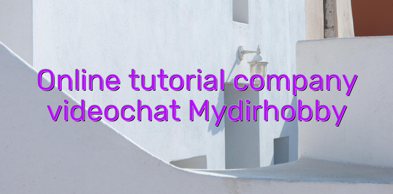 Online tutorial company videochat Mydirhobby