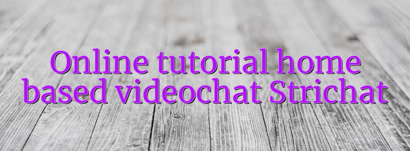 Online tutorial home based videochat Strichat