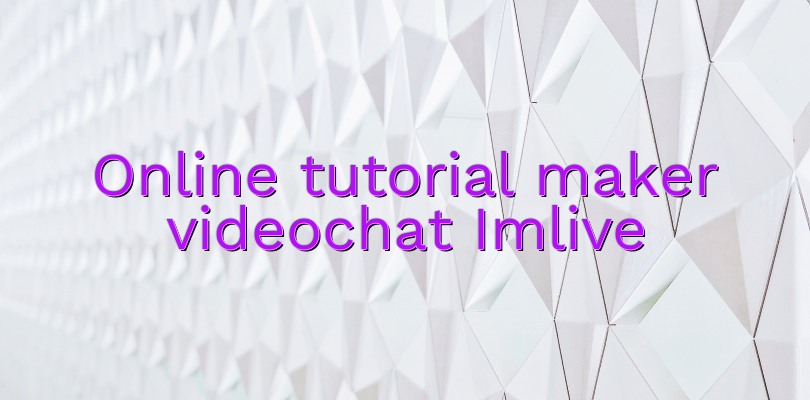 Online tutorial maker videochat Imlive