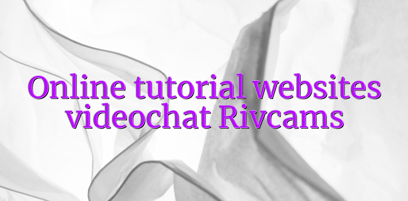 Online tutorial websites videochat Rivcams