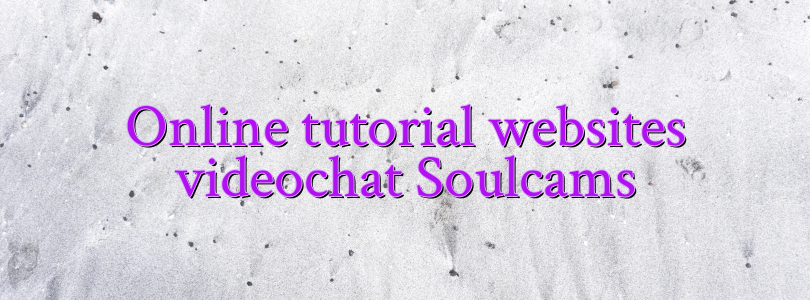 Online tutorial websites videochat Soulcams