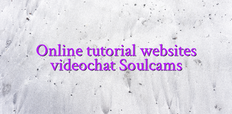 Online tutorial websites videochat Soulcams