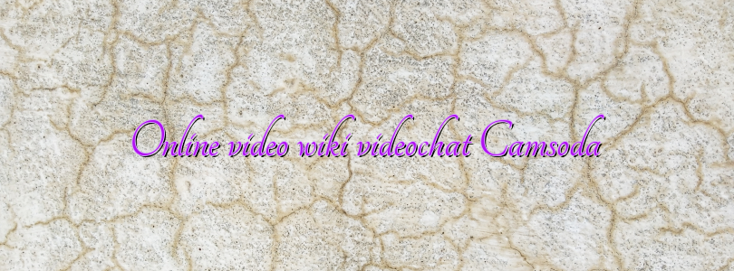 Online video wiki videochat Camsoda