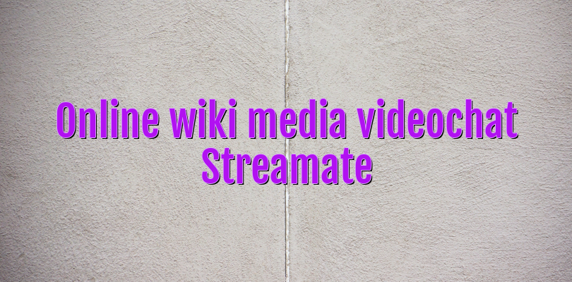 Online wiki media videochat Streamate