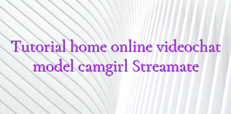 Tutorial home online videochat model camgirl Streamate