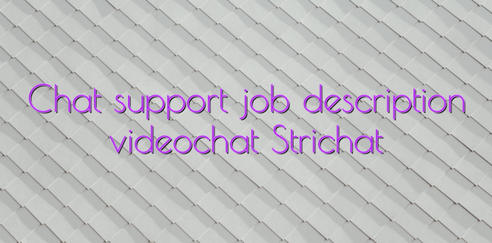 chat-support-job-description-videochat-strichat-videochatul-ro