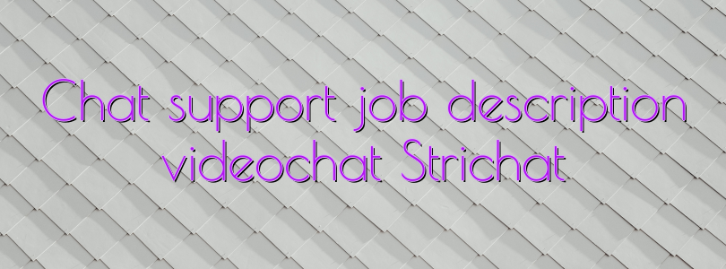 Chat support job description videochat Strichat