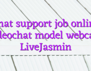 Chat support job online videochat model webcam LiveJasmin