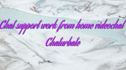 Chat support work from home videochat Chaturbate