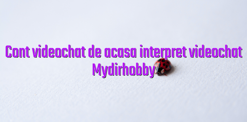 Cont videochat de acasa interpret videochat Mydirhobby