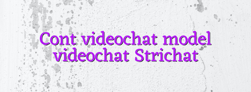 Cont videochat model videochat Strichat