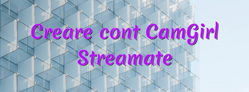 Creare cont CamGirl Streamate