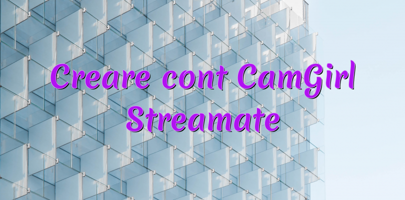 Creare cont CamGirl Streamate