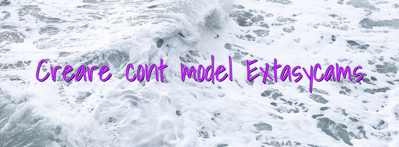 Creare cont model Extasycams