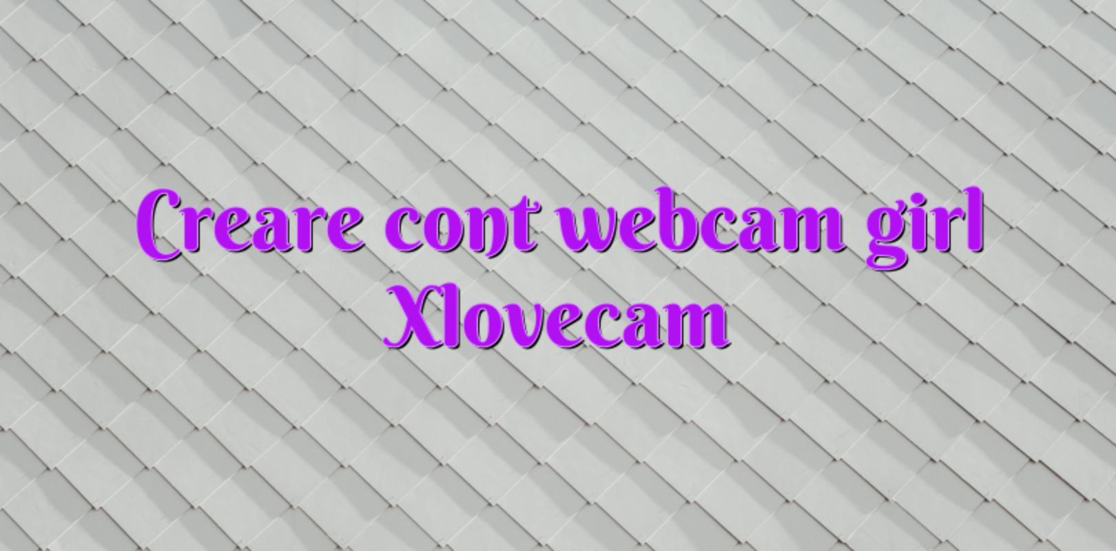 Creare Cont Webcam Girl Xlovecam Videochatulro Comunitate Videochat Tutoriale Model Videochat 