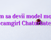 Cum sa devii model model camgirl Chaturbate