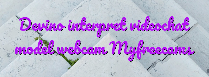 Devino interpret videochat model webcam Myfreecams