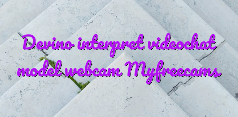 Devino interpret videochat model webcam Myfreecams