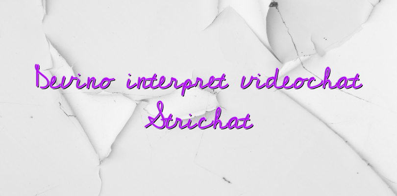 Devino interpret videochat Strichat