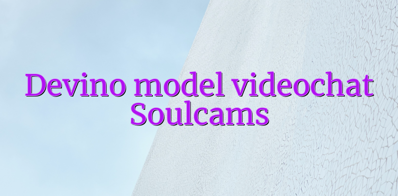 Devino model videochat Soulcams