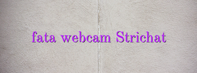 fata webcam Strichat