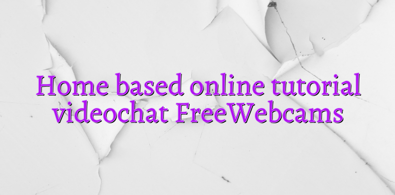 Home based online tutorial videochat FreeWebcams