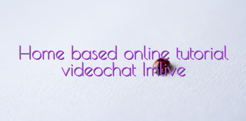 Home based online tutorial videochat Imlive