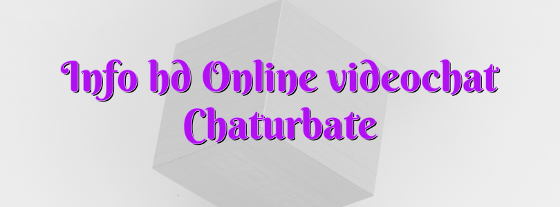 Info hd Online videochat Chaturbate