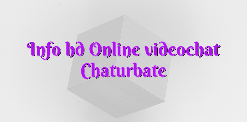 Info hd Online videochat Chaturbate