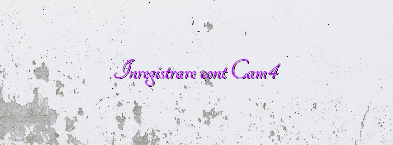 Inregistrare cont Cam4