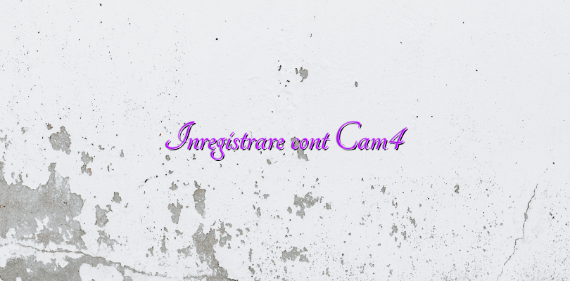 Inregistrare cont Cam4