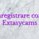 Inregistrare cont Extasycams