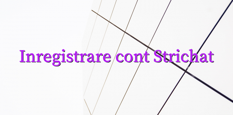 Inregistrare cont Strichat