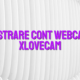 Inregistrare cont webcam girl Xlovecam