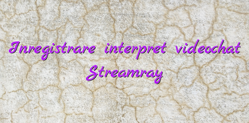 Inregistrare interpret videochat Streamray