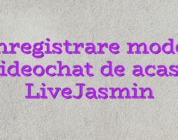 Inregistrare model videochat de acasa LiveJasmin