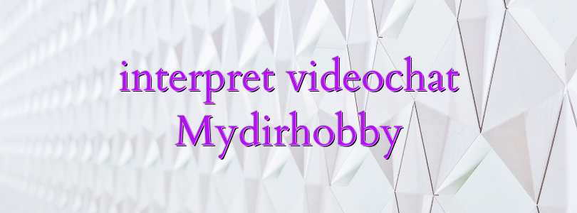 interpret videochat Mydirhobby