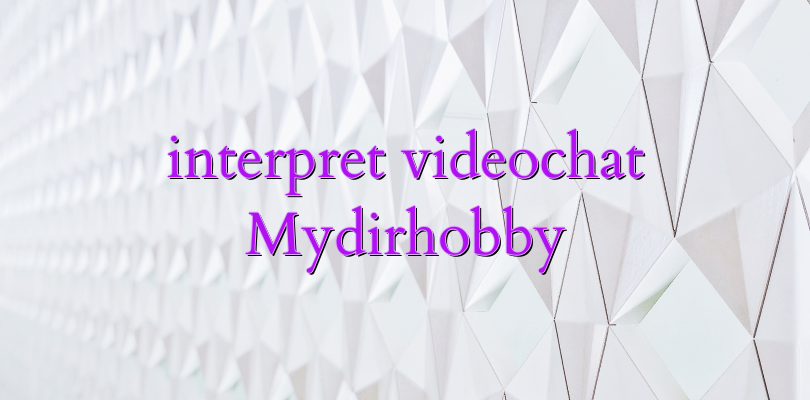 interpret videochat Mydirhobby