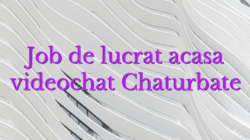 Job de lucrat acasa videochat Chaturbate