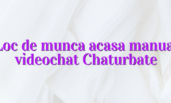 Loc de munca acasa manual videochat Chaturbate