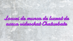 Locuri de munca de lucrat de acasa videochat Chaturbate