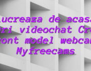 Lucreaza de acasa joburi videochat Creaza cont model webcam Myfreecams