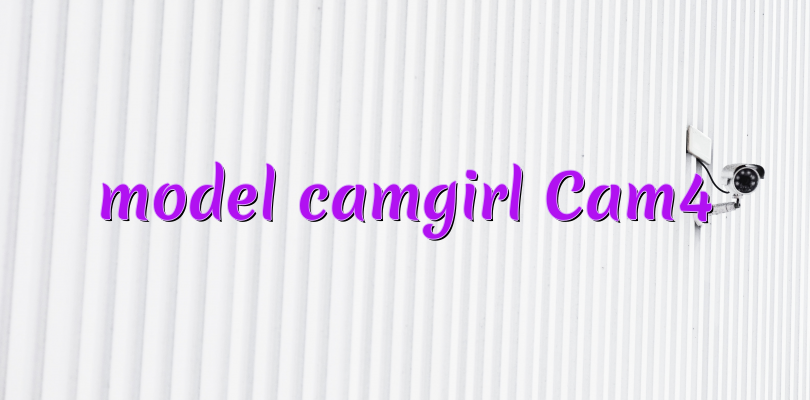 model camgirl Cam4